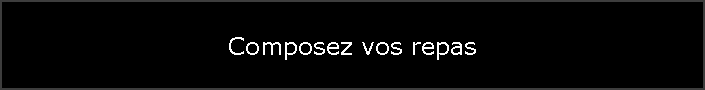 Composez vos repas