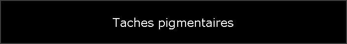 Taches pigmentaires